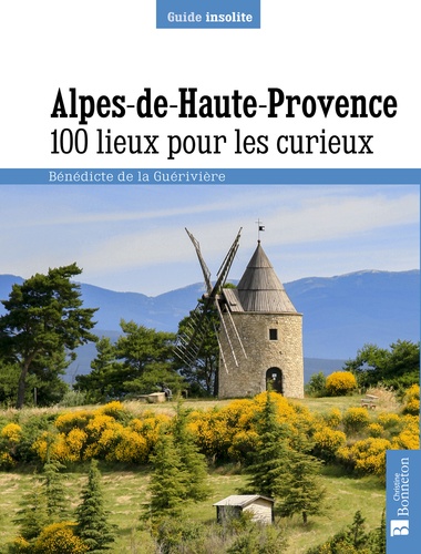 Alpes-de-Haute-Provence. 100 lieux pour les curieux