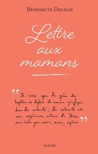 Meilleurs livres à télécharger gratuitement Lettre aux mamans  in French 9782728935475 par Bénédicte Delelis