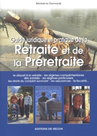 Bénédicte Desmarais - Guide Juridique Et Pratique De La Retraite Et De La Preretraite.