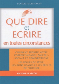 Bénédicte Desmarais - Que dire et écrire en toutes circonstances.