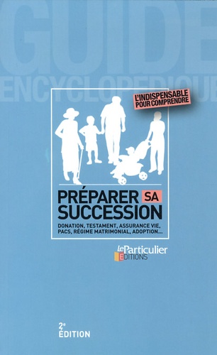 Bénédicte Dubreuil et Arnaud Saugeras - Préparer sa succession - Donation, testament, assurance vie, Pacs, régime matrimonial, adoption....