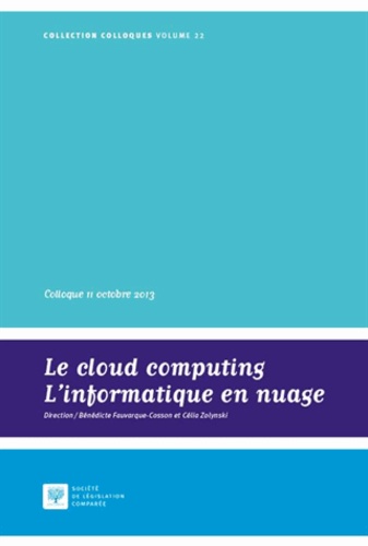 Bénédicte Fauvarque-Cosson et Célia Zolynski - Le cloud computing, l'informatique en nuage - Actes du Colloque du 11 octobre 2013.