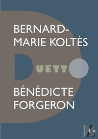 Bénédicte Forgeron - Bernard-Marie Koltès - Duetto.