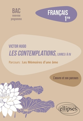 Français 1re. Victor Hugo, Les Contemplations, livres I à IV, parcours "Les Mémoires d'une âme"  Edition 2019