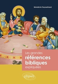 Bénédicte Freysselinard - Les grandes références bibliques expliquées.