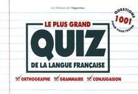 Bénédicte Gaillard - Le plus grand quiz de la langue française - 1001 questions pour vous tester : orthographe, grammaire, conjugaison.