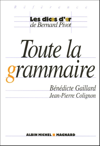 Bénédicte Gaillard et Jean-Pierre Colignon - Toute la grammaire.