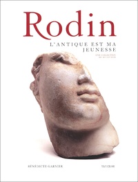 Bénédicte Garnier - Rodin. L'Antiquite Est Ma Jeunesse, Une Collection De Sculpteur.