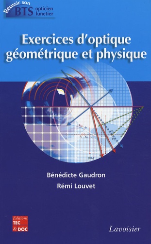 Bénédicte Gaudron et Rémi Louvet - Exercices d'optique géométrique et physique.