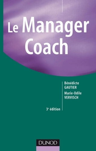 Bénédicte Gautier et Marie-Odile Vervisch - Le Manager Coach - 3ème édition.
