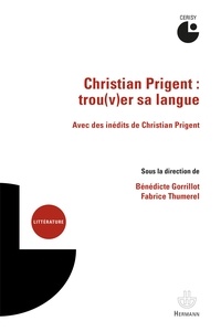 Bénédicte Gorrillot et Fabrice Thumerel - Christian Prigent : trou(v)er sa langue.