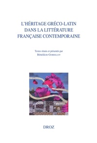 Bénédicte Gorrillot - L'héritage gréco-latin dans la littérature française contemporaine.