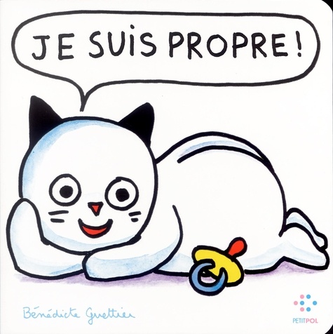 Je suis propre ! de Bénédicte Guettier - Album - Livre - Decitre