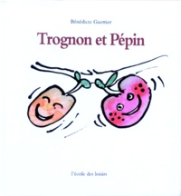 Bénédicte Guettier - Trognon et Pépin.