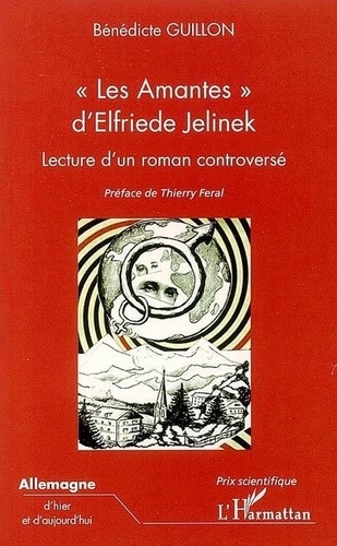 Bénédicte Guillon - Les amantes d'Elfriede Jelinek : lecture d'un roman controversé.