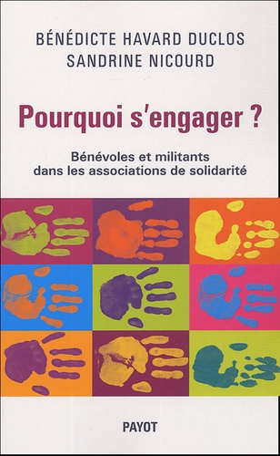 Bénédicte Havard-Duclos et Sandrine Nicourd - Pourquoi s'engager ? - Bénévoles et militants dans les associations de solidarité.