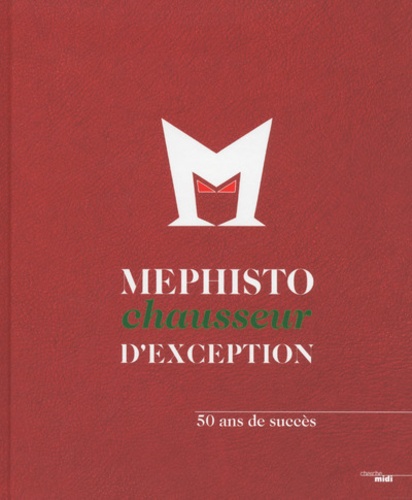 Bénédicte Jourgeaud - Mephisto, chausseur dexception - 50 ans de succès.