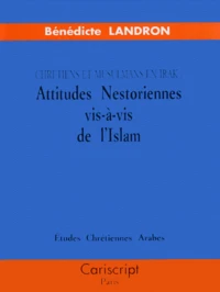 Attitudes Nestoriennes Vis-A-Vis De L'Islam. Chretiens Et Musulmans En Irak