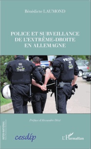 Bénédicte Laumond - Police et surveillance de l'extrême-droite en Allemagne.