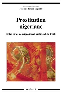 Bénédicte Lavaud-Legendre - Prostitution nigériane - Entre rêves de migration et réalités de la traite.