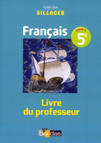 Bénédicte Le Doré et Isabelle Zimmermann - Français 5e Sillages - Livre du professeur.