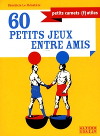 Bénédicte Le Ménahèze - 60 Petits jeux entre amis.