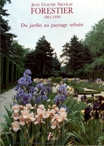 Jean Claude Nicolas Forestier (1861-1930). Du jardin au paysage urbain