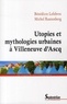 Bénédicte Lefebvre et Michel Rautenberg - Utopies et mythologies urbaines à Villeneuve d'Ascq.