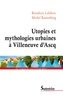 Bénédicte Lefebvre et Michel Rautenberg - Utopies et mythologies urbaines à Villeneuve d'Ascq.