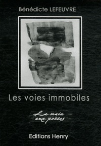 Bénédicte Lefeuvre - Les voies immobiles.