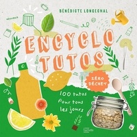 Bénédicte Longechal - Encyclo tutos zéro déchets - Des pas à pas pour tout faire soi-même.