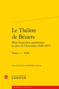 Le Théâtre de Béziers - Pièces historiées représentées au jour de l'Ascension (1628-1657)