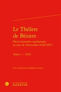 Le Théâtre de Béziers - Pièces historiées représentées au jour de l'Ascension (1628-1657)