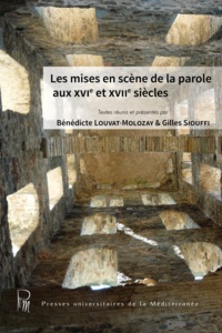 Bénédicte Louvat-Molozay et Gilles Siouffi - Les mises en scène de la parole aux XVIe et XVIIe siècles.