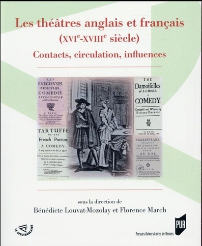 Bénédicte Louvat-Molozay et Florence March - Les théâtres anglais et français (XVIe-XVIIIe siècle) - Contact, circulation, influences.