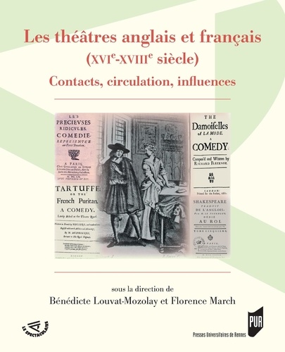 Bénédicte Louvat-Molozay et Florence March - Les théâtres anglais et français (XVIe-XVIIIe siècle) - Contact, circulation, influences.