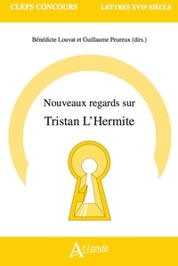 Bénédicte Louvat-Molozay et Guillaume Peureux - Nouveaux regards sur Tristan L'Hermite.