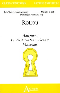 Bénédicte Louvat-Molozay et Michèle Bigot - Rotrou - Antigone, Le Véritable Saint Genest, Venceslas.