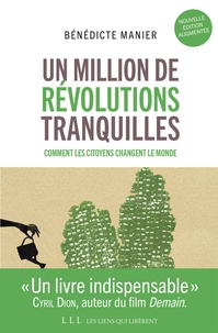 Bénédicte Manier - Un million de révolutions tranquilles - Travail, argent, habitat, santé, environnement : tout ce que les citoyens changent dans le monde.