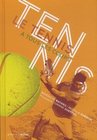 Bénédicte Matthieu - Le tennis à tous les coups.