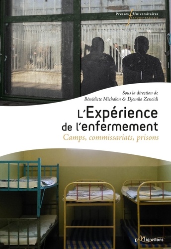 Bénédicte Michalon et Djemila Zeneidi - L'expérience de l'enfermement - Camps, commissariats, prisons.