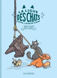 Bénédicte Moret et Anne Schmauch - La Ligue des Chats  : La Ligue des Chats contre l'invasion canine.