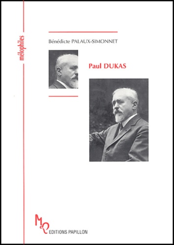 Bénédicte Palaux-Simonnet - Paul Dukas ou Le musicien-sorcier.