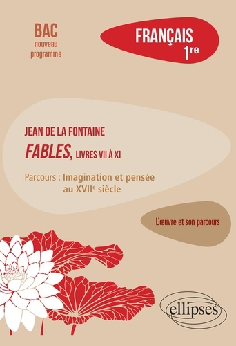 Français 1re. La Fontaine, Fables (livres VII à XI), parcours "Imagination et pensée au XVIIe siècle"  Edition 2019