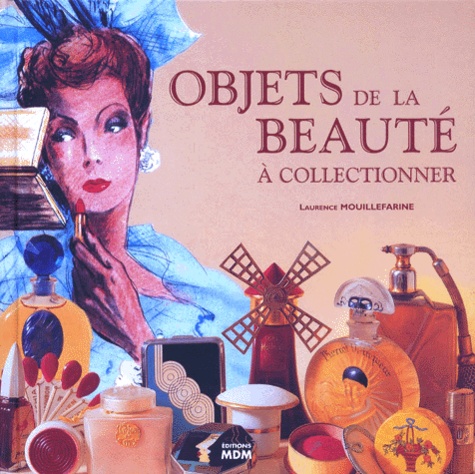 Bénédicte Petit et Laurence Mouillefarine - Objets de la beauté à collectionner.