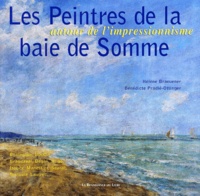 Bénédicte Pradié-Ottinger et Hélène Braeuener - Les peintres de la baie de Somme - Autour de l'impressionnisme.