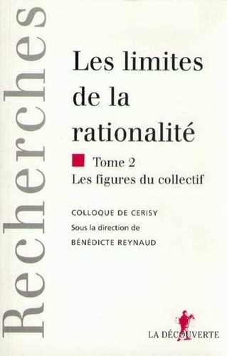 Bénédicte Reynaud - Les limites de la rationalité - Tome 2, Les figures du collectif.