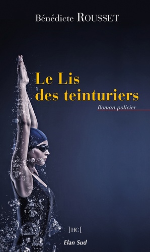 Bénédicte Rousset - Le Lis des teinturiers.