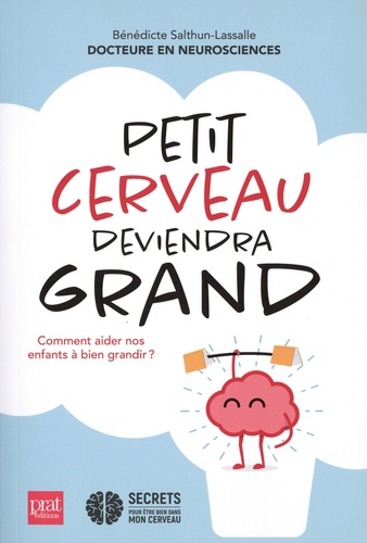 Petit cerveau deviendra grand. Comment aider nos enfants à bien grandir ?