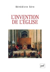 Téléchargez-le e-books L'invention de l'Eglise  - Essai sur la genèse ecclésiale du politique, entre Moyen Age et Modernité